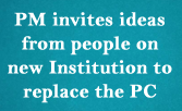 PM invites ideas from people on the new Institution to replace the Planning Commission