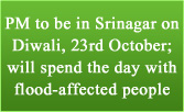 PM to be in Srinagar on Diwali, 23rd October; will spend the day with flood-affected people