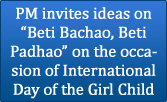 PM invites ideas on ‘Beti Bachao, Beti Padhao’ on the occasion of International Day of the Girl Child