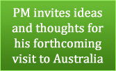 PM invites ideas and thoughts for his forthcoming visit to Australia