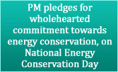 PM pledges for wholehearted commitment towards energy conservation, on National Energy Conservation Day