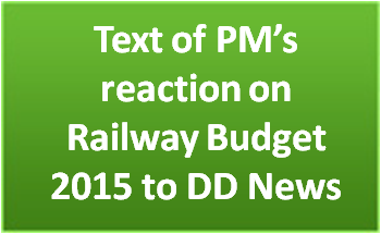 Text of PM’s reaction on Railway Budget 2015 to DD News