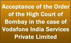 Acceptance of the Order of the High Court of Bombay in the case of Vodafone India Services Private Limited