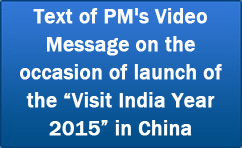 Text of PM’s Video Message on the occasion of launch of the “Visit India Year 2015” in China
