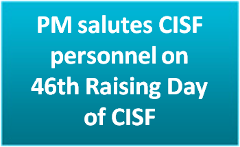 PM salutes CISF personnel on 46th Raising Day of CISF