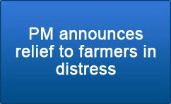 PM announces relief to farmers in distress