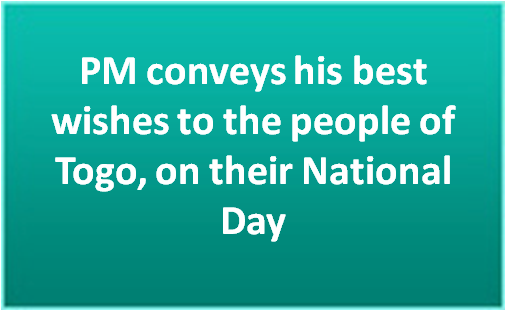 PM conveys his best wishes to the people of Togo, on their National Day