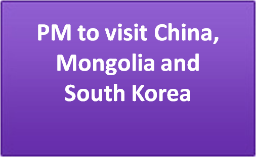 PM to visit China, Mongolia and South Korea