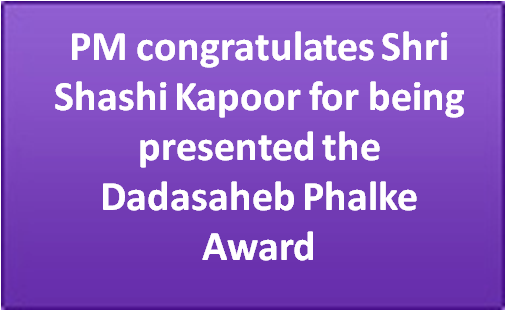 PM congratulates Shri Shashi Kapoor for being presented the Dadasaheb Phalke Award