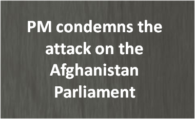 PM condemns the attack on the Afghanistan Parliament