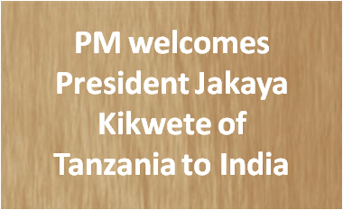 PM welcomes President Jakaya Kikwete of Tanzania to India