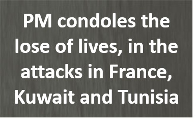PM condoles the lose of lives, in the attacks in France, Kuwait and Tunisia
