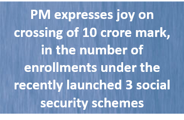 PM expresses joy on crossing of 10 crore mark, in the number of enrollments under the recently launched 3 social security schemes