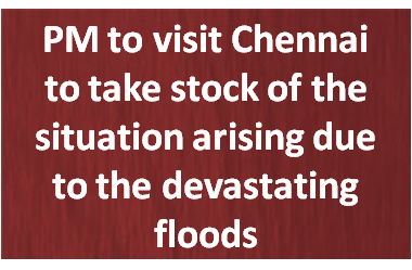 PM to visit Chennai to take stock of the situation arising due to the devastating floods