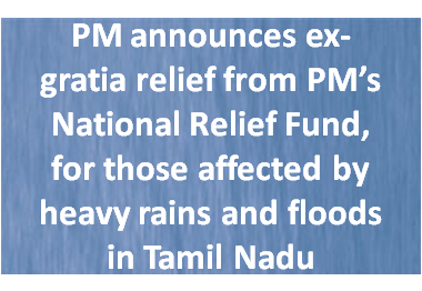 PM announces ex-gratia relief from PM’s National Relief Fund, for those affected by heavy rains and floods in Tamil Nadu