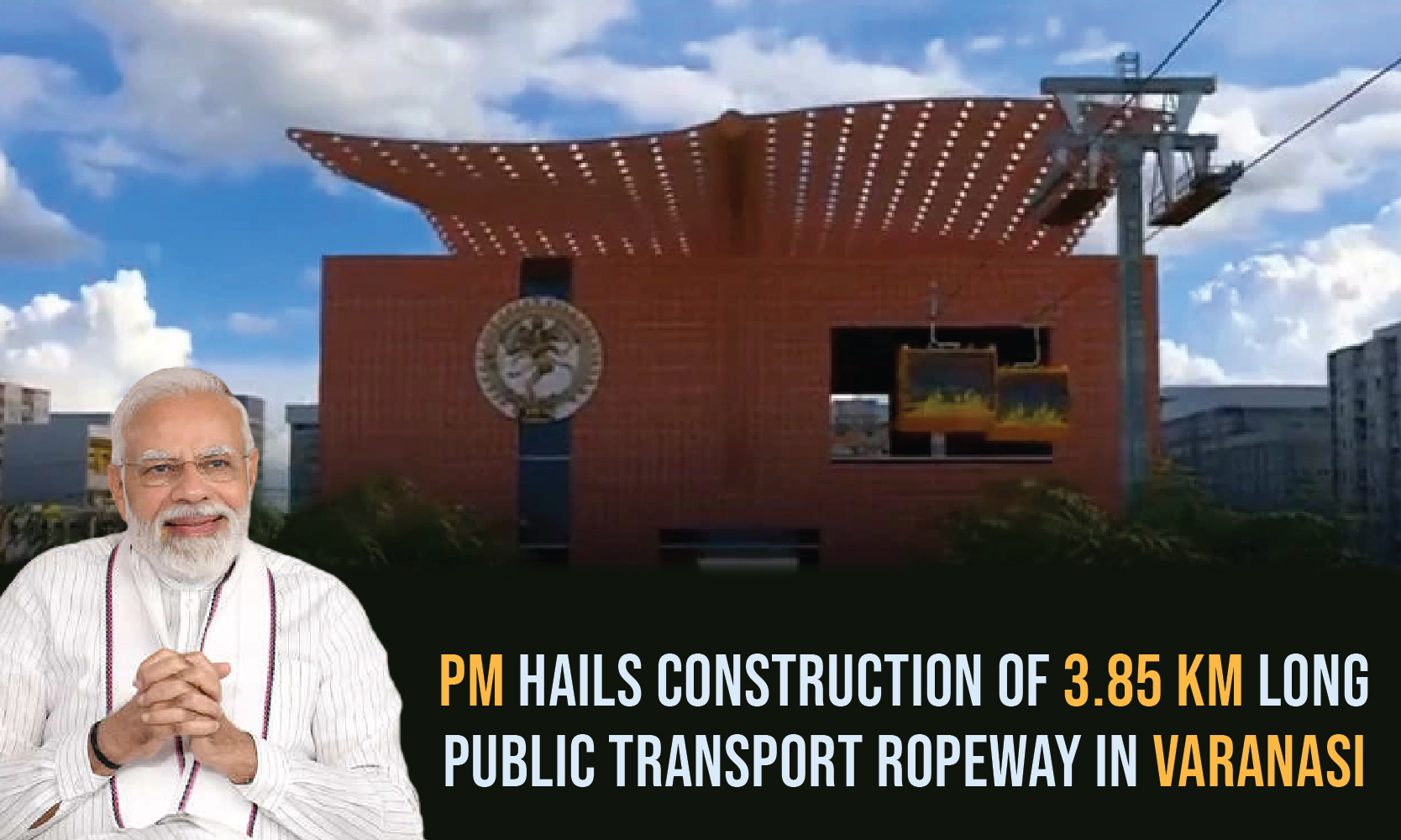 Varanasi Ropeway Inauguration PM hails construction of 3.85 km long public transport ropeway in ...