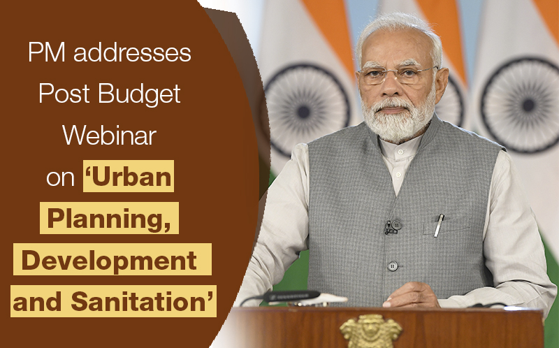 PM addresses Post Budget Webinar on ‘Urban Planning, Development and ...