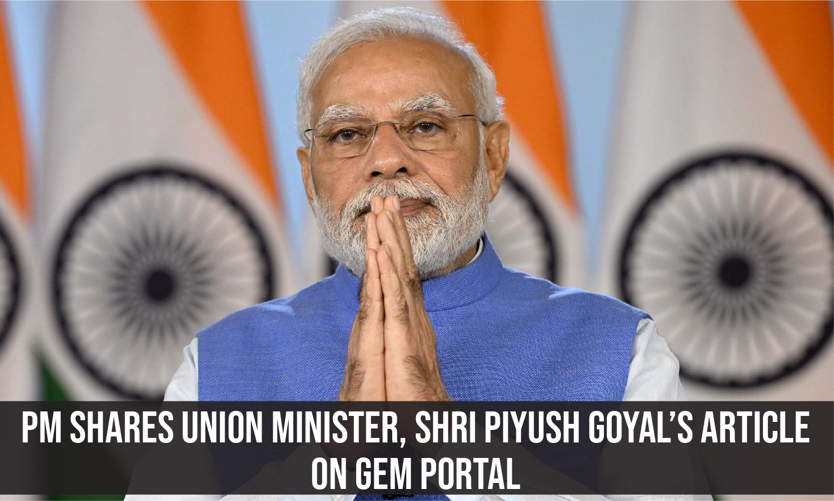 PM Shares Union Minister Shri Piyush Goyal s Article On GeM Portal 