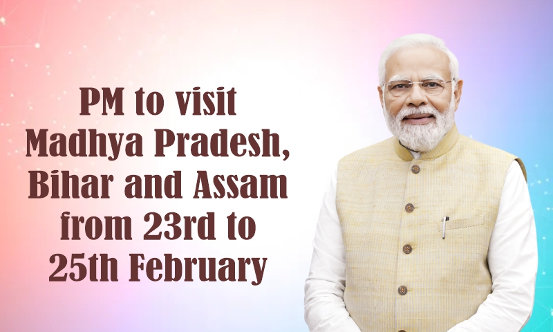 PM to visit Madhya Pradesh, Bihar and Assam from 23rd to 25th February ...