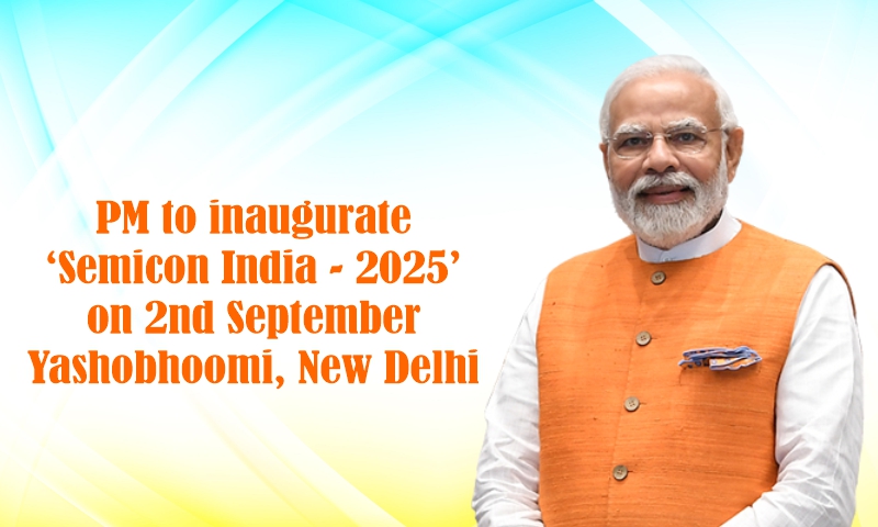 PM to inaugurate ‘Semicon India – 2025’ on 2nd September Yashobhoomi ...