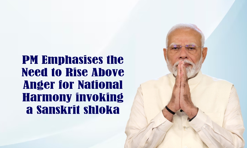 PM Emphasises the Need to Rise Above Anger for National Harmony invoking a Sanskrit shloka