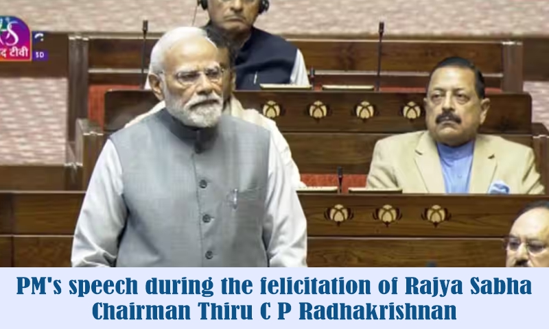 PM’s speech during the felicitation of Rajya Sabha Chairman Thiru C P Radhakrishnan