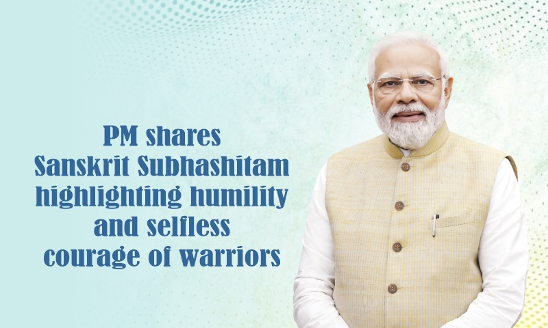 PM shares Sanskrit Subhashitam highlighting humility and selfless courage of warriors
