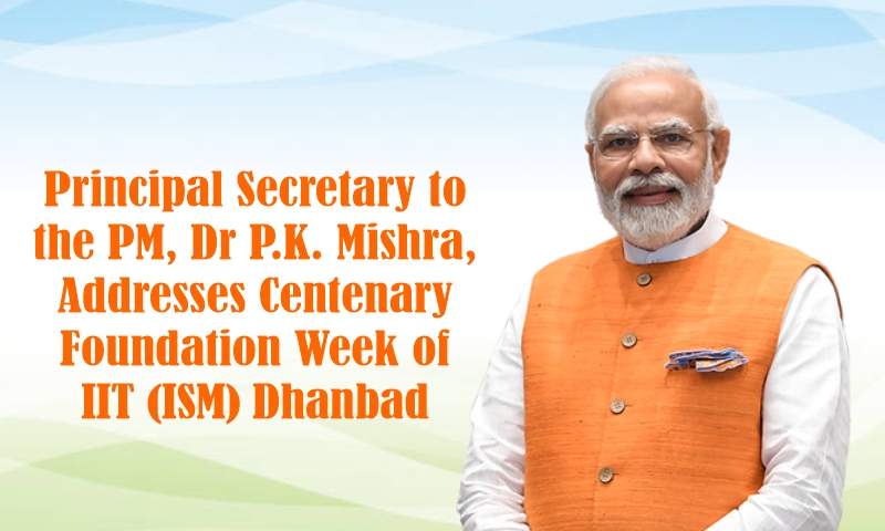 Principal Secretary to the PM, Dr P.K. Mishra, Addresses Centenary Foundation Week of IIT (ISM) Dhanbad