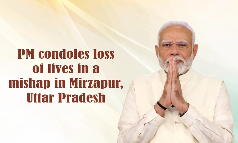 PM condoles loss of lives in a mishap in Mirzapur, Uttar Pradesh