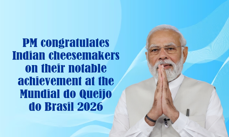 PM congratulates Indian cheesemakers on their notable achievement at the Mundial do Queijo do Brasil 2026