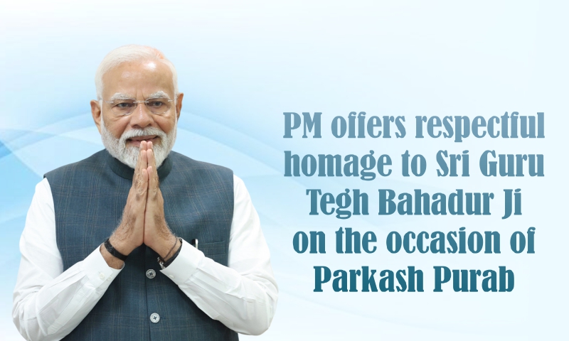 PM offers respectful homage to Sri Guru Tegh Bahadur Ji on the occasion of Parkash Purab