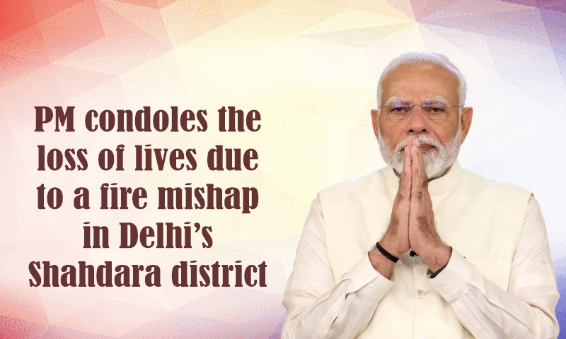 PM condoles the loss of lives due to a fire mishap in Delhi’s Shahdara district