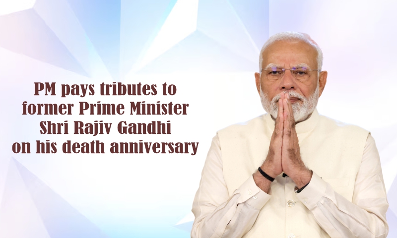 PM pays tributes to former Prime Minister Shri Rajiv Gandhi on his death anniversary