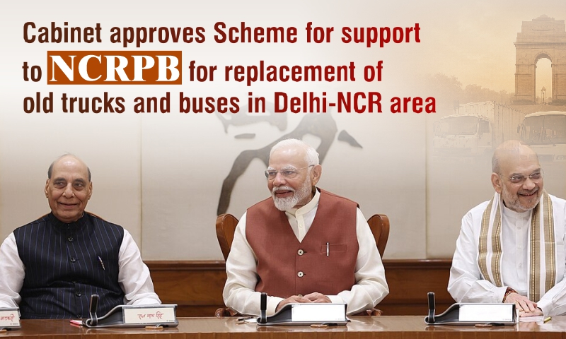 Cabinet approves Scheme for support to NCRPB for replacement of old trucks and buses in Delhi-NCR area