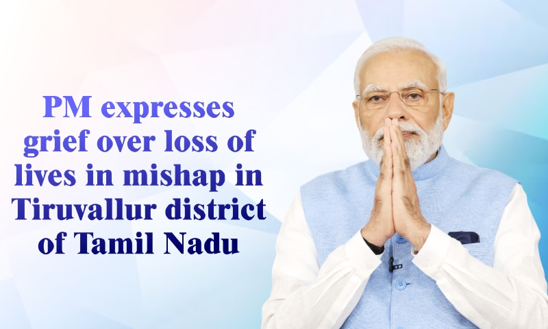 PM expresses grief over loss of lives in mishap in Tiruvallur district of Tamil Nadu