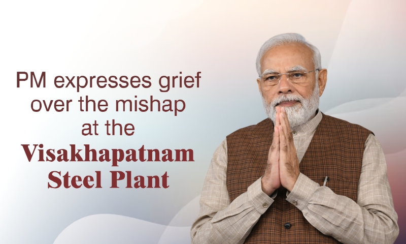 PM expresses grief over the mishap at the Visakhapatnam Steel Plant PM expresses grief over the mishap at the Visakhapatnam Steel Plant