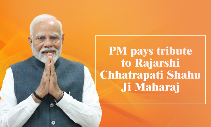 PM pays tribute to Rajarshi Chhatrapati Shahu Ji Maharaj