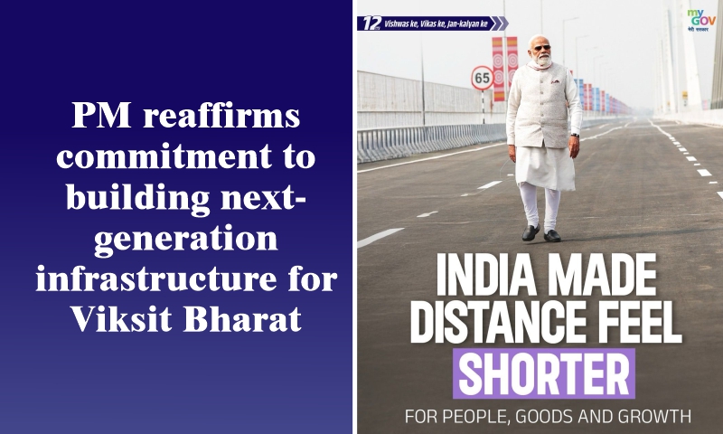 पंतप्रधान नरेंद्र मोदी यांनी ‘विकसित भारता’च्या निर्मितीसाठी अत्याधुनिक पायाभूत सुविधा उभारण्याच्या आपल्या वचनबद्धतेचा केला पुनरुच्चार