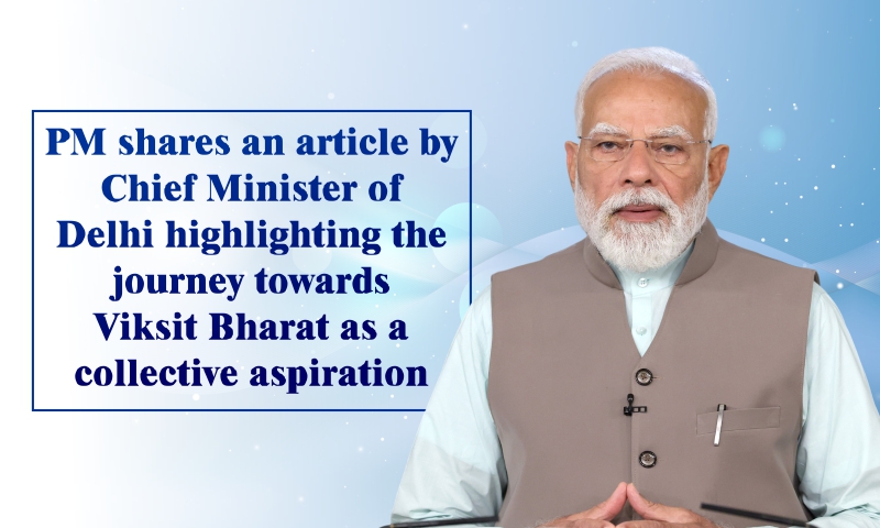 PM shares an article by CM of Delhi highlighting the journey towards Viksit Bharat as a collective aspiration