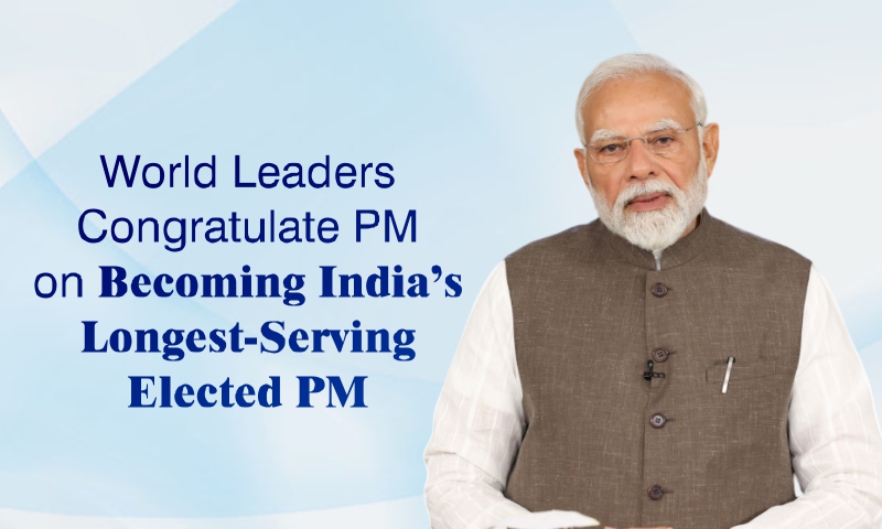 World Leaders Congratulate PM on Becoming India’s longest continuously serving democratically elected PM World Leaders Congratulate PM on Becoming India’s longest continuously serving democratically elected PM