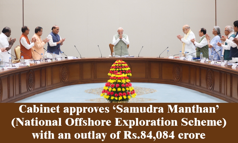 Cabinet approves ‘Samudra Manthan’ (National Offshore Exploration Scheme) with an outlay of Rs.84,084 crore