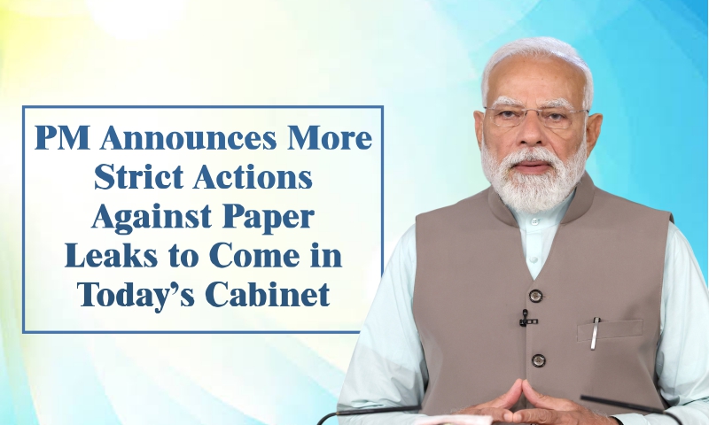 प्रधानमंत्री श्री नरेन्द्र मोदी आज की कैबिनेट बैठक में प्रश्नपत्र लीक के खिलाफ और सख्त कार्रवाई का फैसला लेंगे