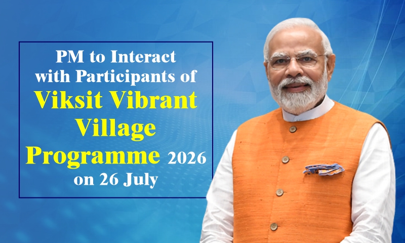 PM to Interact with Participants of Viksit Vibrant Village Programme 2026 on 26 July PM to Interact with Participants of Viksit Vibrant Village Programme 2026 on 26 July