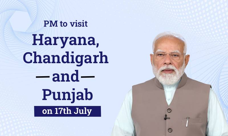 PM to visit Haryana, Chandigarh and Punjab on 17th July PM to visit Haryana, Chandigarh and Punjab on 17th July