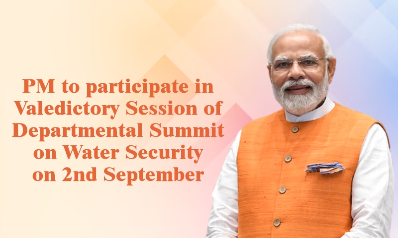 PM to participate in Valedictory Session of Departmental Summit on Water Security on 2nd September