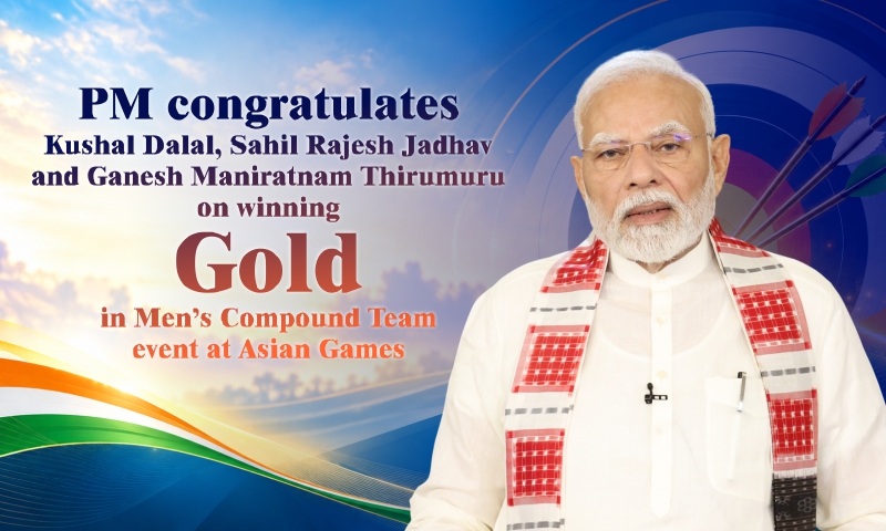 PM congratulates Kushal Dalal, Sahil Rajesh Jadhav and Ganesh Maniratnam Thirumuru on winning Gold in Men’s Compound Team event at Asian Games
