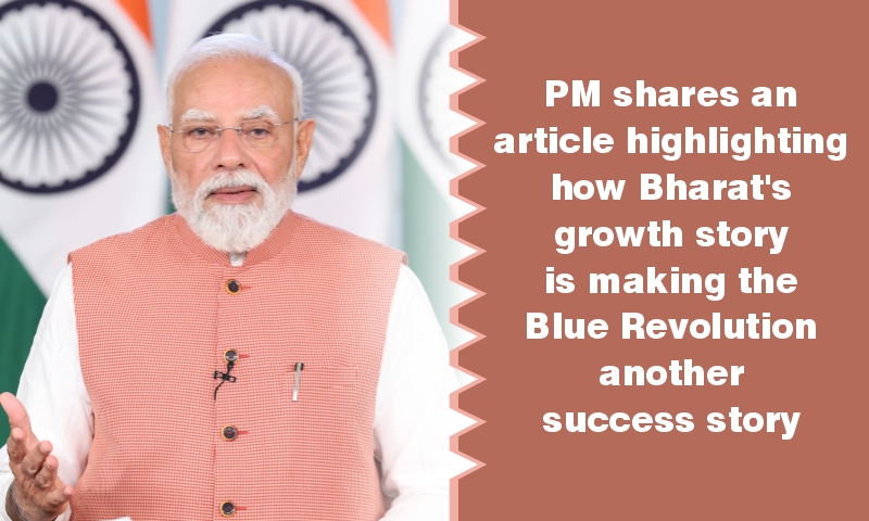 PM shares an article highlighting how Bharat’s growth story is making the Blue Revolution another success story
