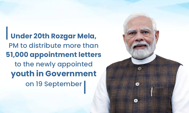 Under 20th Rozgar Mela, PM to distribute more than 51,000 appointment letters to the newly appointed youth in Government on 19 September