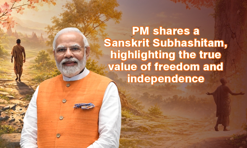 PM shares a Sanskrit Subhashitam, highlighting the true value of freedom and independence