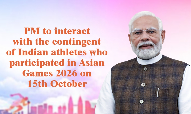PM to interact with the contingent of Indian athletes who participated in Asian Games 2026 on 15th October